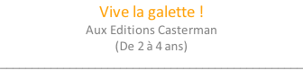 Vive la galette ! Aux Editions Casterman (De 2 à 4 ans) ________________________________________________