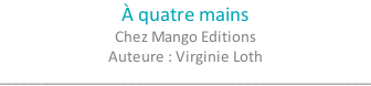 À quatre mains Chez Mango Editions Auteure : Virginie Loth ________________________________________________