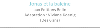 Jonas et la baleine aux Editions Belin Adaptation : Viviane Koenig (Dès 6 ans) ________________________________________________